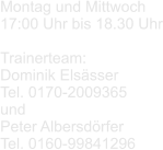 Montag und Mittwoch  17:00 Uhr bis 18.30 Uhr  Trainerteam: Dominik Elsässer Tel. 0170-2009365 und Peter Albersdörfer Tel. 0160-99841296