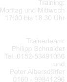 Training: Montag und Mittwoch  17:00 bis 18.30 Uhr   Trainerteam: Philipp Schneider Tel. 0152-53491036 und Peter Albersdörfer 0160 - 99841296