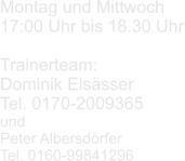 Montag und Mittwoch  17:00 Uhr bis 18.30 Uhr  Trainerteam: Dominik Elsässer Tel. 0170-2009365 und Peter Albersdörfer Tel. 0160-99841296